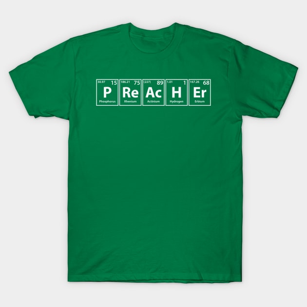 Preacher (P-Re-Ac-H-Er) Periodic Elements Spelling T-Shirt by cerebrands